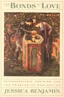 The Bonds of Love (Legăturile iubirii): Psihanaliza, feminismul și problema dominației (Psychoanalysis, Feminism, and the Problem of Domincation) - The Bonds of Love: Psychoanalysis, Feminism, and the Problem of Domincation