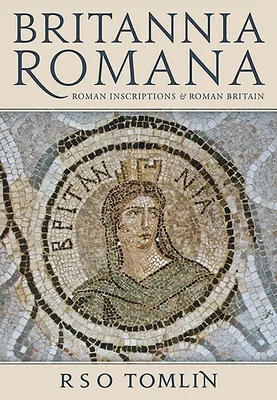 Britannia Romana: Inscripții romane și Britania romană - Britannia Romana: Roman Inscriptions and Roman Britain