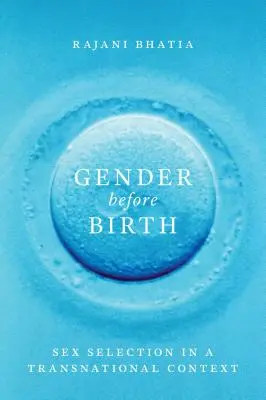 Sexul înainte de naștere: Selecția sexuală într-un context transnațional - Gender before Birth: Sex Selection in a Transnational Context