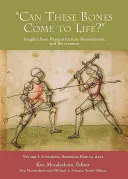'Can These Bones Come to Life?', Volumul 1: Arte marțiale istorice europene - 'can These Bones Come to Life?', Volume 1: Historical European Martial Arts