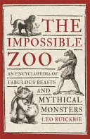 Grădina zoologică imposibilă: O enciclopedie a bestiilor fabuloase și a monștrilor mitici - The Impossible Zoo: An Encyclopedia of Fabulous Beasts and Mythical Monsters
