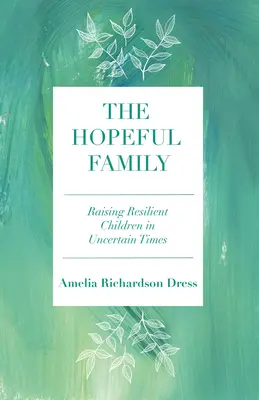 The Hopeful Family: Creșterea copiilor rezilienți în vremuri nesigure - The Hopeful Family: Raising Resilient Children in Uncertain Times