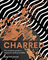 Charred: Ghidul complet pentru grătar și barbecue vegetarian - Charred: The Complete Guide to Vegetarian Grilling and Barbecue