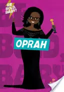 Fii îndrăzneț, Baby: Oprah - Be Bold, Baby: Oprah
