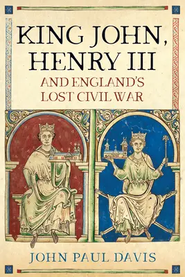 Regele Ioan, Henric al III-lea și războiul civil pierdut al Angliei - King John, Henry III and England's Lost Civil War