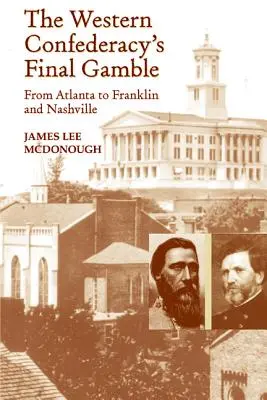 Ultimul pariu al Confederației de Vest: De la Atlanta la Franklin și Nashville - The Western Confederacy's Final Gamble: From Atlanta to Franklin to Nashville