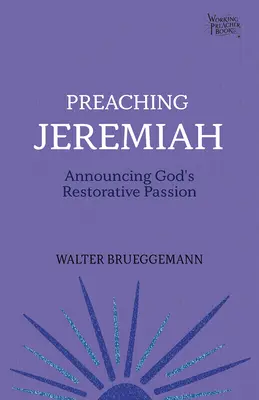 Predica lui Ieremia: Anunțarea pasiunii restauratoare a lui Dumnezeu - Preaching Jeremiah: Announcing God's Restorative Passion