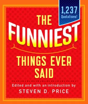 Cele mai amuzante lucruri spuse vreodată, noi și extinse - The Funniest Things Ever Said, New and Expanded