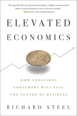 Elevated Economics: Cum vor alimenta consumatorii conștienți viitorul afacerilor - Elevated Economics: How Conscious Consumers Will Fuel the Future of Business