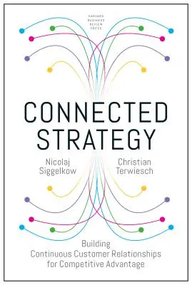 Strategia conectată: Construirea de relații continue cu clienții pentru un avantaj competitiv - Connected Strategy: Building Continuous Customer Relationships for Competitive Advantage