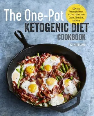 Cartea de bucate One Pot Ketogenic Diet: 100+ mese ușoare în timpul săptămânii pentru tigaie, slow cooker, tigaie și multe altele - The One Pot Ketogenic Diet Cookbook: 100+ Easy Weeknight Meals for Your Skillet, Slow Cooker, Sheet Pan, and More