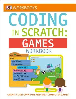Cărți de lucru DK: Codare în Scratch: Games Workbook: Creează-ți propriile jocuri pe calculator distractive și ușoare - DK Workbooks: Coding in Scratch: Games Workbook: Create Your Own Fun and Easy Computer Games