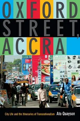 Oxford Street, Accra: Viața urbană și itinerariile transnaționalismului - Oxford Street, Accra: City Life and the Itineraries of Transnationalism