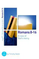 Romani 8-16: În fața milostivirii lui Dumnezeu: 7 studii pentru grupuri și persoane individuale - Romans 8-16: In View of God's Mercy: 7 Studies for Groups and Individuals