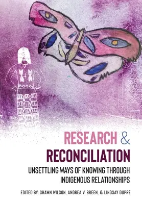 Cercetare și reconciliere: Restabilirea modalităților de cunoaștere prin intermediul relațiilor indigene - Research and Reconciliation: Unsettling Ways of Knowing through Indigenous Relationships