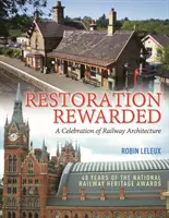 Restaurarea recompensată - o sărbătoare a arhitecturii feroviare - Restoration Rewarded - A Celebration of Railway Architecture