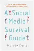 Un ghid de supraviețuire în social media: Cum să utilizați cele mai populare platforme și să vă protejați confidențialitatea - A Social Media Survival Guide: How to Use the Most Popular Platforms and Protect Your Privacy