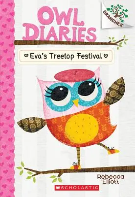 Festivalul din vârful copacului al Evei: O carte a ramurilor (Jurnalele bufniței #1), 1 - Eva's Treetop Festival: A Branches Book (Owl Diaries #1), 1