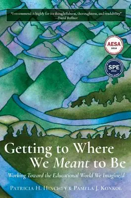 Să ajungem acolo unde am vrut să fim: să lucrăm pentru lumea educațională pe care ne-o imaginăm/D - Getting to Where We Meant to Be: Working Toward the Educational World We Imagine/D