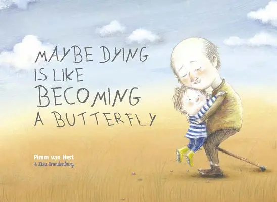Poate că a muri este ca și cum ai deveni un fluture - Maybe Dying Is Like Becoming a Butterfly
