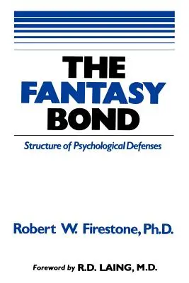 Legătura fantastică: Efectele apărărilor psihologice asupra relațiilor interpersonale - The Fantasy Bond: Effects of Psychological Defenses on Interpersonal Relations