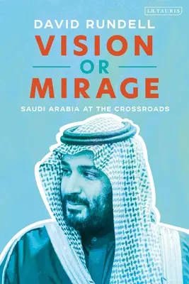 Viziune sau miraj: Arabia Saudită la răscruce de drumuri - Vision or Mirage: Saudi Arabia at the Crossroads