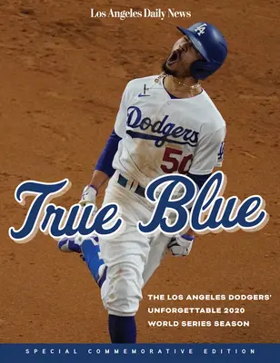 True Blue - Sezonul de neuitat al seriei mondiale 2020 al echipei Los Angeles Dodgers - True Blue - The Los Angeles Dodgers' Unforgettable 2020 World Series Season