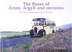Autobuzele din Arran, Argyll și împrejurimi - în fotografii color de John Sinclair - Buses of Arran, Argyll and environs - in colour photographs by John Sinclair