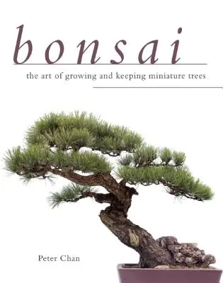 Bonsai: Arta de a crește și de a întreține copaci în miniatură - Bonsai: The Art of Growing and Keeping Miniature Trees