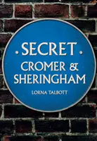 Cromer secret și Sheringham - Secret Cromer and Sheringham