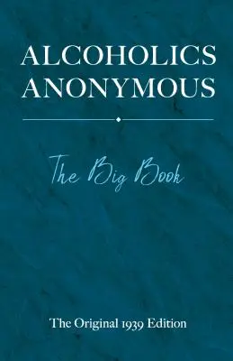 Alcoolicii Anonimi: Marea Carte - Alcoholics Anonymous: The Big Book