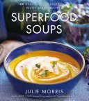 Supe superalimentare, 5: 100 de rețete delicioase, energizante și pe bază de plante - Superfood Soups, 5: 100 Delicious, Energizing & Plant-Based Recipes