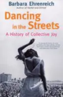 Dancing In The Streets - O istorie a bucuriei colective (Ehrenreich Barbara (Y)) - Dancing In The Streets - A History Of Collective Joy (Ehrenreich Barbara (Y))