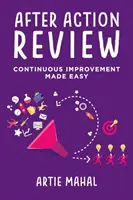 Revizuirea după acțiune: Îmbunătățirea continuă devenită ușoară - After Action Review: Continuous Improvement Made Easy