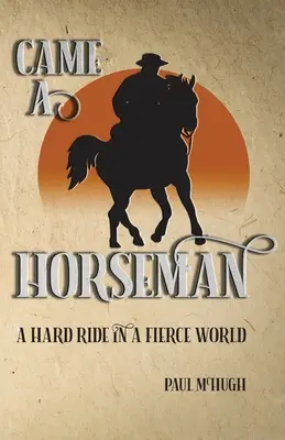 Came A Horseman: O călătorie grea într-o lume feroce - Came A Horseman: A hard ride in a fierce world