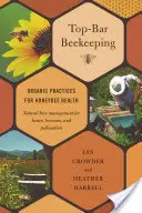 Apicultura Top-Bar: Practici ecologice pentru sănătatea albinelor - Top-Bar Beekeeping: Organic Practices for Honeybee Health