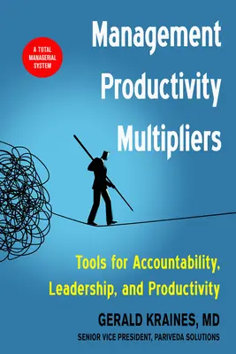 Management Productivity Multipliers: Instrumente pentru responsabilizare, leadership și productivitate - Management Productivity Multipliers: Tools for Accountability, Leadership, and Productivity