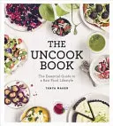 Uncook Book - Ghidul esențial pentru un stil de viață Raw Food - Uncook Book - The Essential Guide to a Raw Food Lifestyle