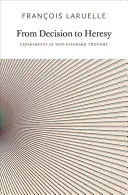 De la decizie la erezie: Experimente în gândirea non-standard - From Decision to Heresy: Experiments in Non-Standard Thought