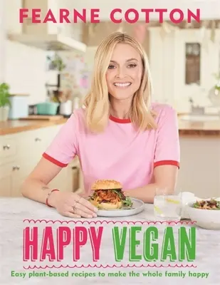 Vegan fericit: Rețete ușoare pe bază de plante pentru a face fericită întreaga familie - Happy Vegan: Easy Plant-Based Recipes to Make the Whole Family Happy