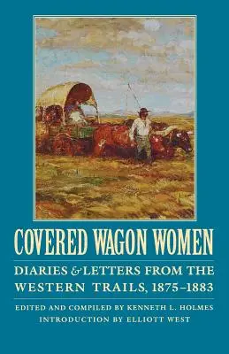 Covered Wagon Women, volumul 10: Jurnale și scrisori din Western Trails, 1875-1883 - Covered Wagon Women, Volume 10: Diaries and Letters from the Western Trails, 1875-1883