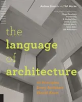 Limbajul arhitecturii: 26 de principii pe care fiecare arhitect ar trebui să le cunoască - The Language of Architecture: 26 Principles Every Architect Should Know