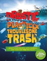 Plastic drastic și gunoaie problematice - Care este marea problemă cu gunoaiele și cum poți TU să reciclezi? - Drastic Plastic and Troublesome Trash - What's the big deal with rubbish, and how can YOU recycle?