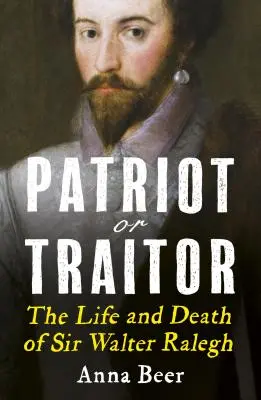 Patriot sau trădător: Viața și moartea lui Sir Walter Ralegh - Patriot or Traitor: The Life and Death of Sir Walter Ralegh