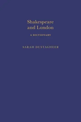 Shakespeare și Londra: Un dicționar - Shakespeare and London: A Dictionary