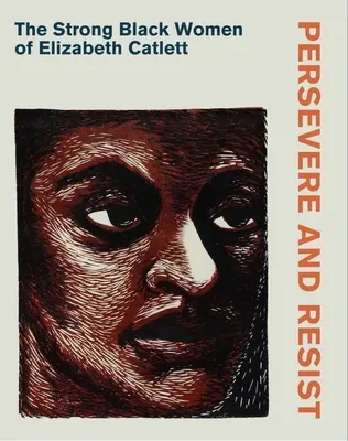 Persevere and Resist: Femeile negre puternice ale lui Elizabeth Catlett - Persevere and Resist: The Strong Black Women of Elizabeth Catlett