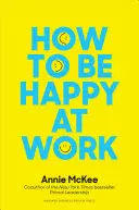 Cum să fii fericit la serviciu: The Power of Purpose, Hope, and Friendship (Puterea scopului, a speranței și a prieteniei) - How to Be Happy at Work: The Power of Purpose, Hope, and Friendship