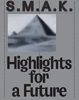S.M.A.K. Repere pentru un viitor: Colecția - S.M.A.K. Highlights for a Future: The Collection