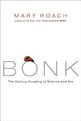 Bonk: Cuplul curios al științei și al sexului - Bonk: The Curious Coupling of Science and Sex