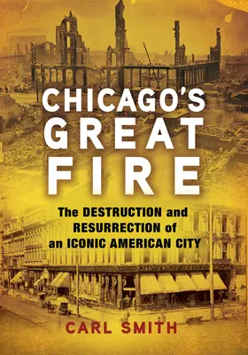 Marele incendiu din Chicago: Distrugerea și reînvierea unui oraș american emblematic - Chicago's Great Fire: The Destruction and Resurrection of an Iconic American City